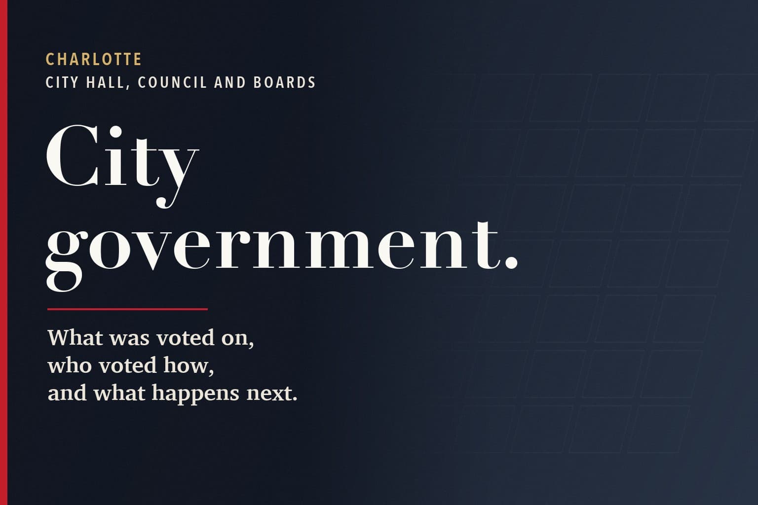 Charlotte Mercury graphic. The words City government. in large white type on a dark navy background, above the line: What was voted on, who voted how, and what happens next.