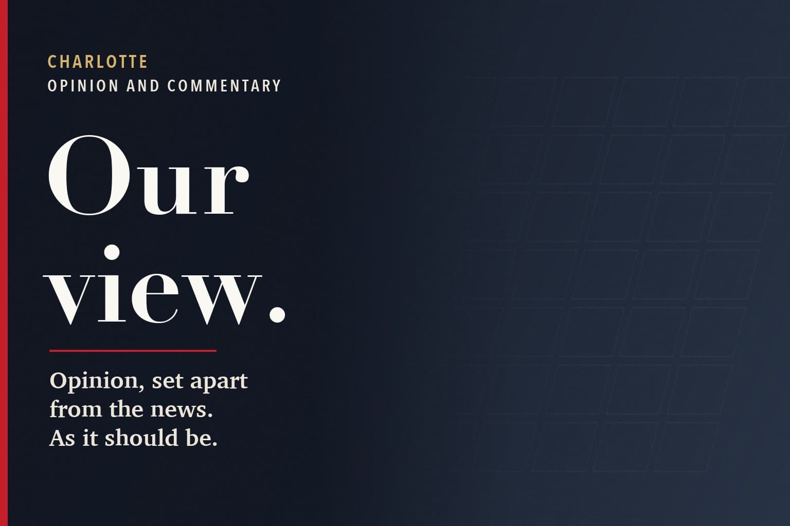 Charlotte Mercury graphic. The words Our view. in large white type on a dark navy background, above the line: Opinion, set apart from the news. As it should be.