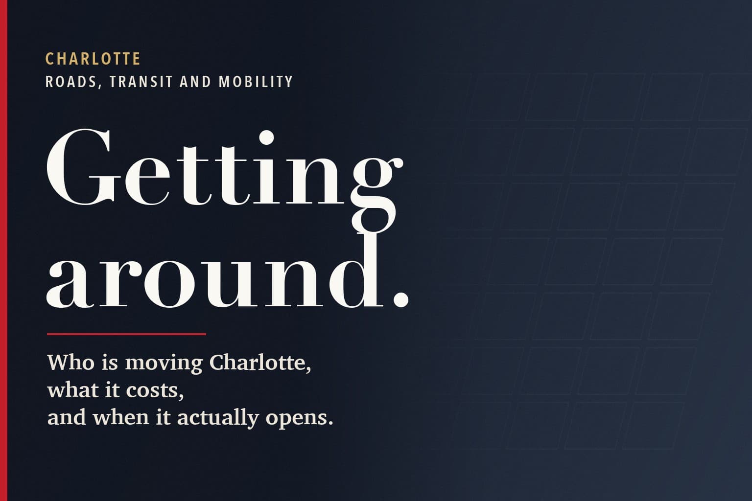 Charlotte Mercury graphic. The words Getting around. in large white type on a dark navy background, above the line: Who is moving Charlotte, what it costs, and when it actually opens.