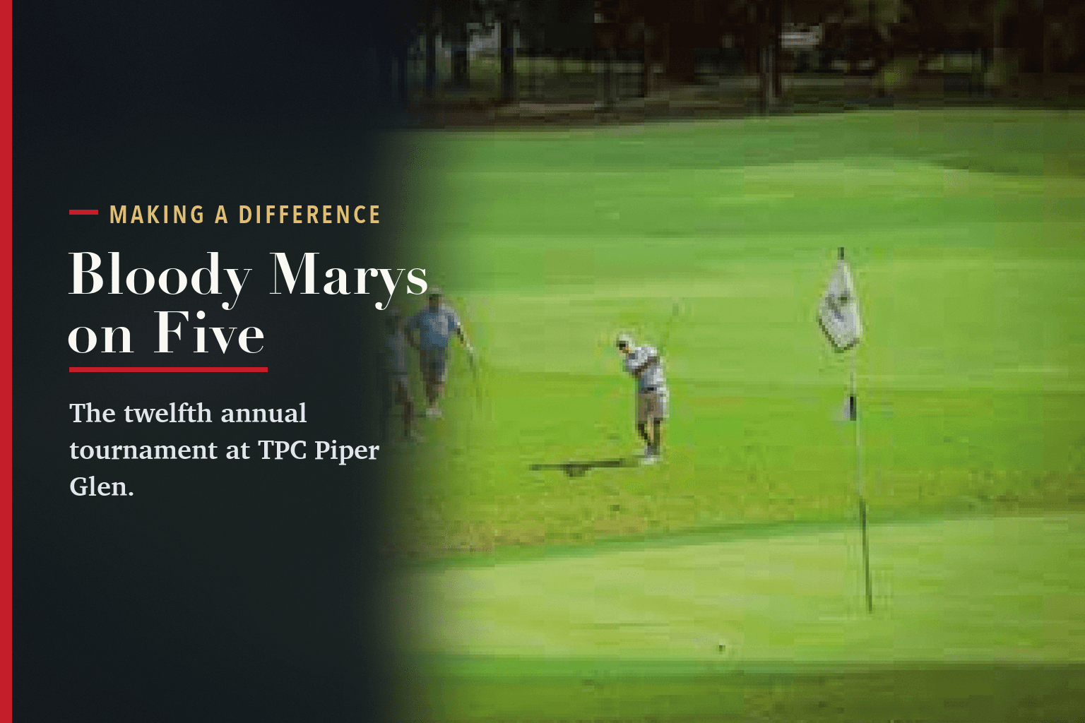 A golfer chipping toward the flag on a green at TPC Piper Glen, beside the words Bloody Marys on Five.