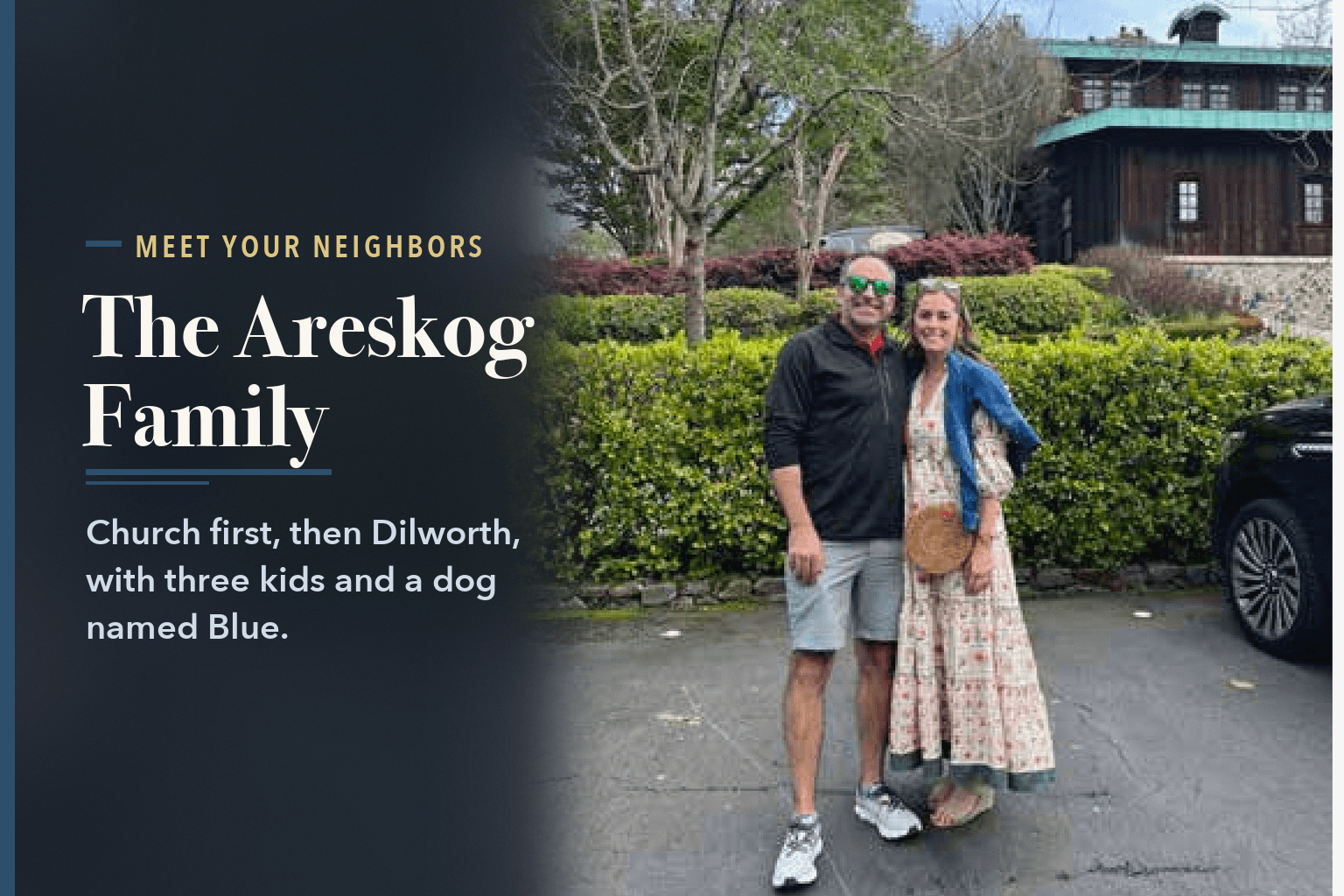 Andrea and Cris Areskog standing in a parking area in front of hedges and a wooden building, captioned as their 10th anniversary in Sonoma and Napa. No children in it, beside the words The Areskog Family Found Their Place in Dilworth.