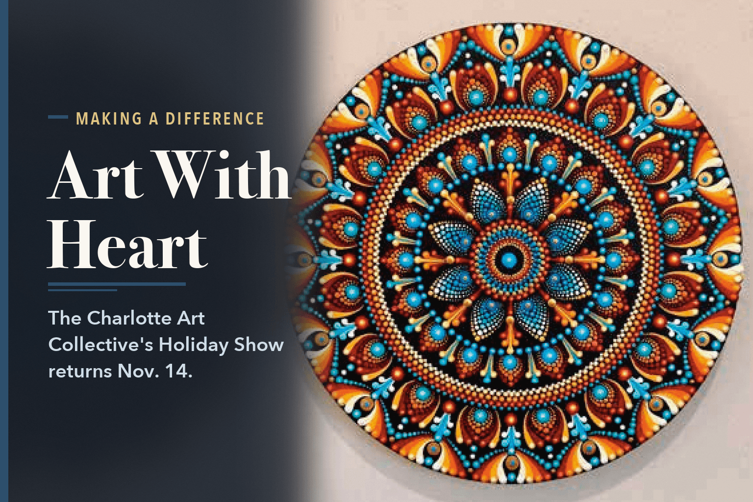 Artworks from the page: a dot-painted mandala in orange, blue and white, beside the words Charlotte Art Collective Holiday Show Returns Nov. 14.