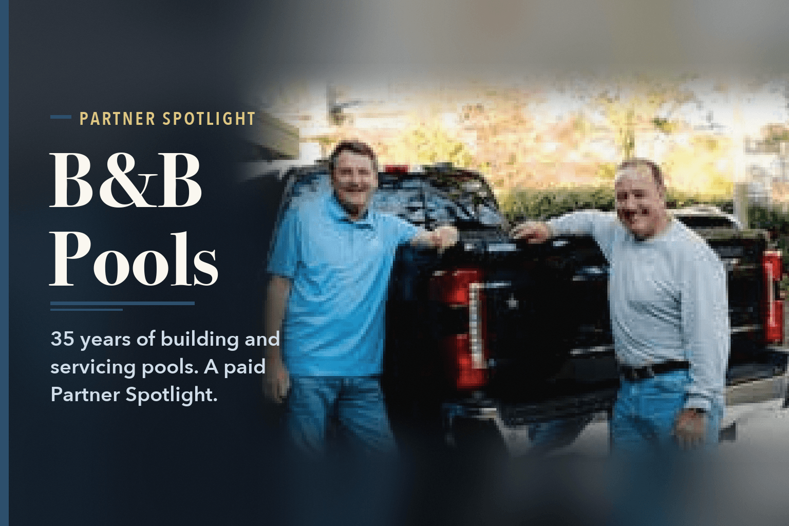 Two men in blue polo shirts leaning on the tailgate of a black pickup truck, beside the words B&B Pools: 35 Years of Building and Servicing Pools.