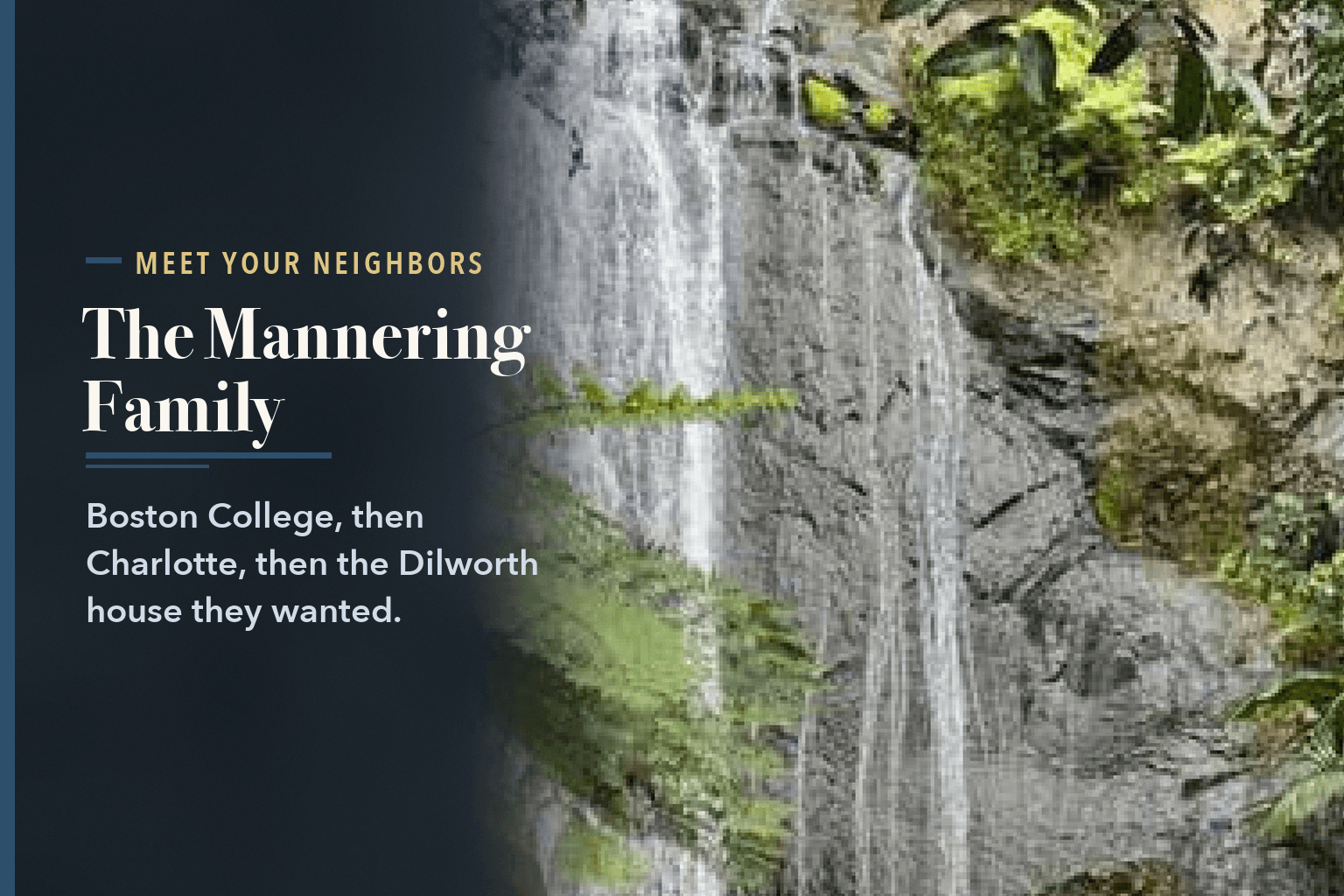 A waterfall running down a rock face among ferns, beside the words The Mannering Family.