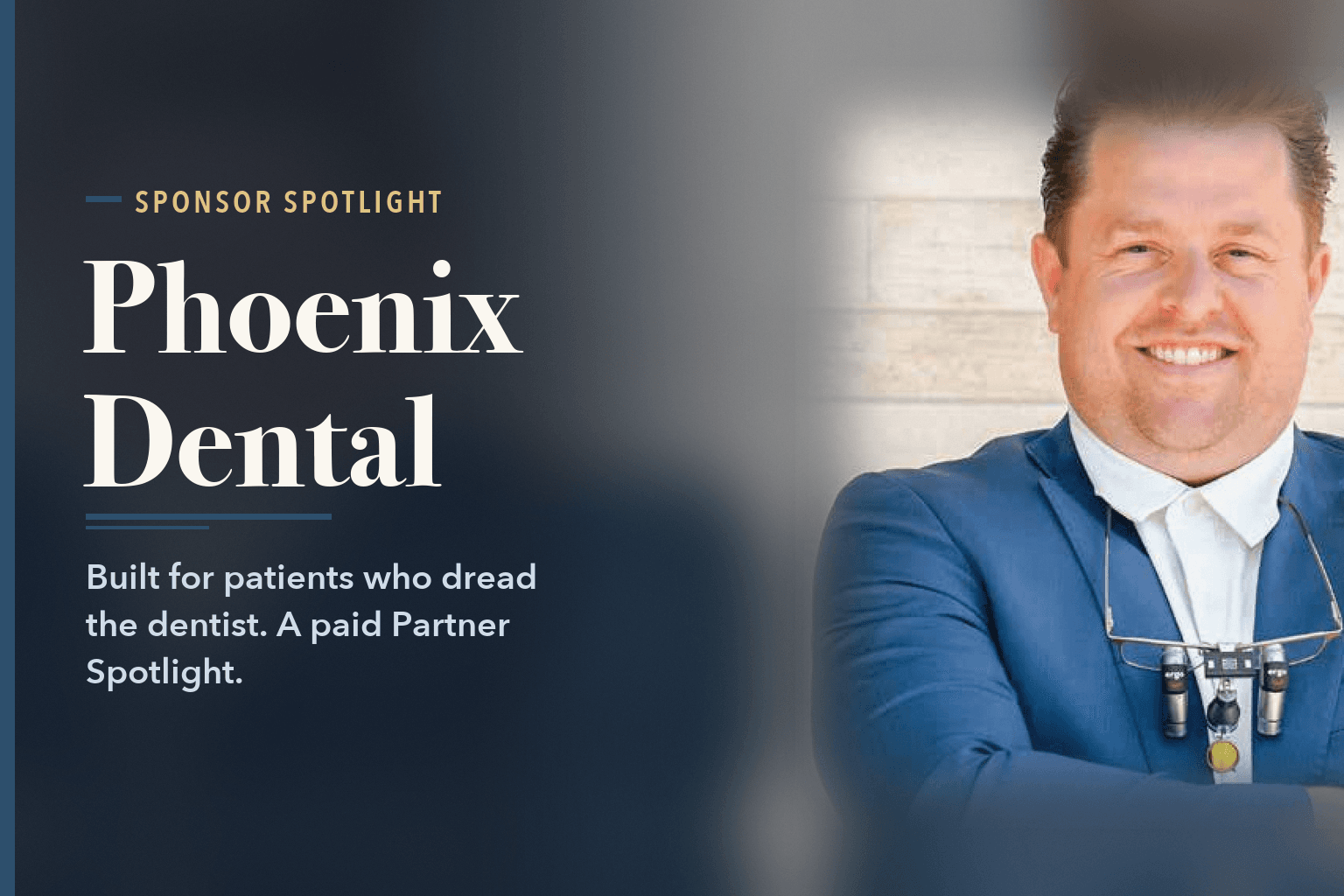 Portrait of Zachary Williams, DMD MS, smiling in a blue blazer with dental loupes around his neck, arms crossed, beside the words Phoenix Dental Built for Patients Who Dread the Dentist.