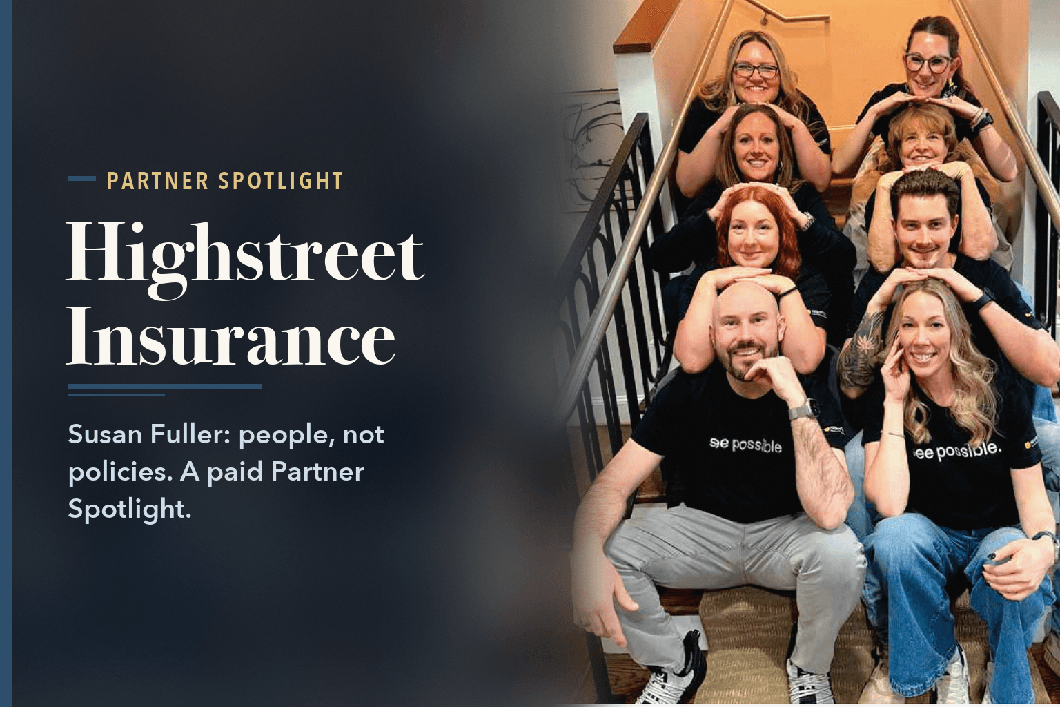 The Highstreet Insurance team, about nine adults in black 'see possible.' T-shirts, stacked on a staircase with hands under their chins, beside the words Susan Fuller of Highstreet Insurance: People, Not Policies.